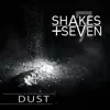 Shakes + Seven - Dust - Single